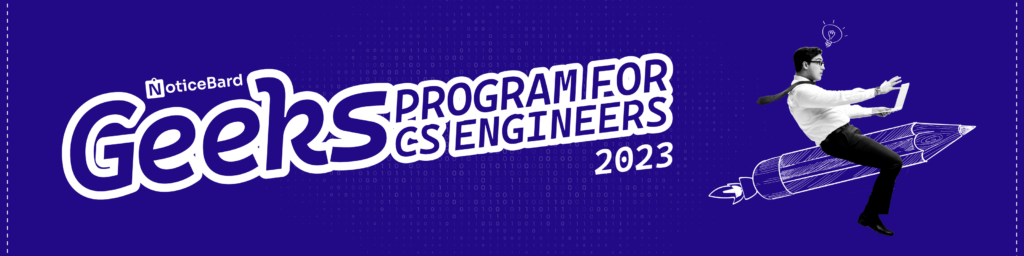 NoticeBard Geeks Program 2023 for CS Engineers: Learn, Earn, and Grow! [Aug 1-Sep 30]: Apply by July 31; Earlier is Better!