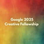 Google Creative Fellowship 2025