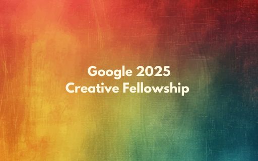 Google Creative Fellowship 2025